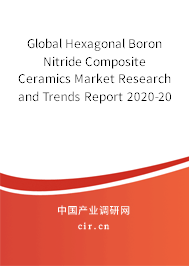 Global Hexagonal Boron Nitride Composite Ceramics Market Research and Trends Report 2020-2026 Global Hexagonal Boron Nitride Composite Ceramics Market Research and Trends Report 2020-2026
