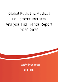 Global Pediatric Medical Equipment Industry Analysis and Trends Report 2020-2026