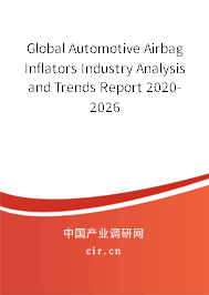 Global Automotive Airbag Inflators Industry Analysis and Trends Report 2020-2026 Global Automotive Airbag Inflators Industry Analysis and Trends Report 2020-2026