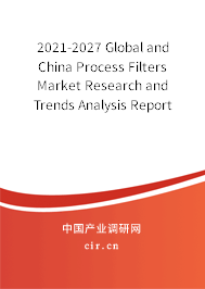 2021-2027 Global and China Process Filters Market Research and Trends Analysis Report