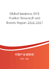 Global Business SMS Market Research and Trends Report 2021-2027