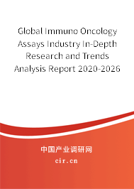 Global Immuno Oncology Assays Industry In-Depth Research and Trends Analysis Report 2020-2026 Global Immuno Oncology Assays Industry In-Depth Research and Trends Analysis Report 2020-2026