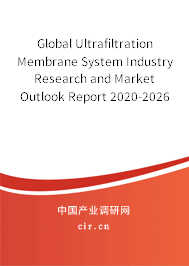 Global Ultrafiltration Membrane System Industry Research and Market Outlook Report 2020-2026 Global Ultrafiltration Membrane System Industry Research and Market Outlook Report 2020-2026