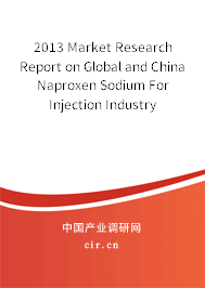 2013 Market Research Report on Global and China Naproxen Sodium For Injection Industry