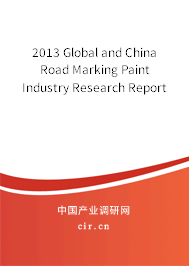 2013 Global and China Road Marking Paint Industry Research Report 2013 Global and China Road Marking Paint Industry Research Report