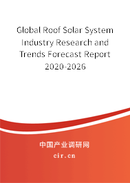 Global Roof Solar System Industry Research and Trends Forecast Report 2020-2026