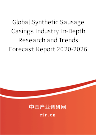 Global Synthetic Sausage Casings Industry In-Depth Research and Trends Forecast Report 2020-2026 Global Synthetic Sausage Casings Industry In-Depth Research and Trends Forecast Report 2020-2026