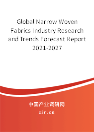 Global Narrow Woven Fabrics Industry Research and Trends Forecast Report 2021-2027