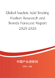 Global Nucleic Acid Testing Market Research and Trends Forecast Report 2020-2026 Global Nucleic Acid Testing Market Research and Trends Forecast Report 2020-2026