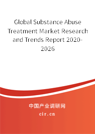 Global Substance Abuse Treatment Market Research and Trends Report 2020-2026