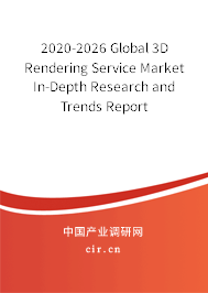 2020-2026 Global 3D Rendering Service Market In-Depth Research and Trends Report 2020-2026 Global 3D Rendering Service Market In-Depth Research and Trends Report