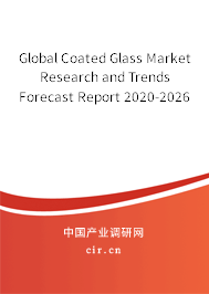 Global Coated Glass Market Research and Trends Forecast Report 2020-2026 Global Coated Glass Market Research and Trends Forecast Report 2020-2026