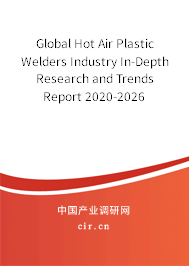 Global Hot Air Plastic Welders Industry In-Depth Research and Trends Report 2020-2026 Global Hot Air Plastic Welders Industry In-Depth Research and Trends Report 2020-2026