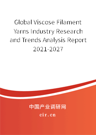 Global Viscose Filament Yarns Industry Research and Trends Analysis Report 2021-2027
