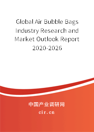 Global Air Bubble Bags Industry Research and Market Outlook Report 2020-2026 Global Air Bubble Bags Industry Research and Market Outlook Report 2020-2026