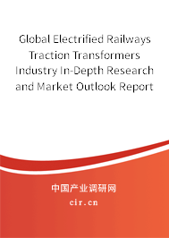 Global Electrified Railways Traction Transformers Industry In-Depth Research and Market Outlook Report 2020-2026 Global Electrified Railways Traction Transformers Industry In-Depth Research and Market Outlook Report 2020-2026