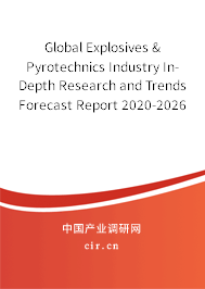 Global Explosives & Pyrotechnics Industry In-Depth Research and Trends Forecast Report 2020-2026 Global Explosives & Pyrotechnics Industry In-Depth Research and Trends Forecast Report 2020-2026