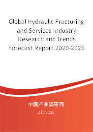 Global Hydraulic Fracturing and Services Industry Research and Trends Forecast Report 2020-2026 Global Hydraulic Fracturing and Services Industry Research and Trends Forecast Report 2020-2026