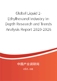 Global Liquid 2-Ethylhexanol Industry In-Depth Research and Trends Analysis Report 2020-2026 Global Liquid 2-Ethylhexanol Industry In-Depth Research and Trends Analysis Report 2020-2026