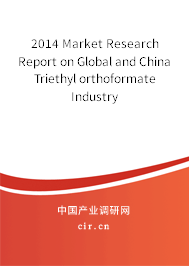 2014 Market Research Report on Global and China Triethyl orthoformate Industry 2014 Market Research Report on Global and China Triethyl orthoformate Industry