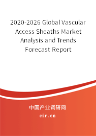 2020-2026 Global Vascular Access Sheaths Market Analysis and Trends Forecast Report 2020-2026 Global Vascular Access Sheaths Market Analysis and Trends Forecast Report