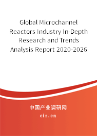 Global Microchannel Reactors Industry In-Depth Research and Trends Analysis Report 2020-2026 Global Microchannel Reactors Industry In-Depth Research and Trends Analysis Report 2020-2026