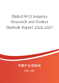 Global RFID Industry Research and Market Outlook Report 2021-2027 Global RFID Industry Research and Market Outlook Report 2021-2027