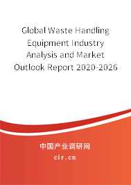 Global Waste Handling Equipment Industry Analysis and Market Outlook Report 2020-2026