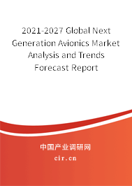 2021-2027 Global Next Generation Avionics Market Analysis and Trends Forecast Report 2021-2027 Global Next Generation Avionics Market Analysis and Trends Forecast Report
