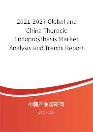 2021-2027 Global and China Thoracic Endoprosthesis Market Analysis and Trends Report 2021-2027 Global and China Thoracic Endoprosthesis Market Analysis and Trends Report