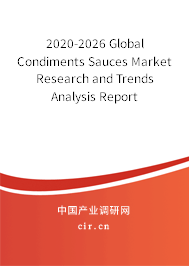 2020-2026 Global Condiments Sauces Market Research and Trends Analysis Report 2020-2026 Global Condiments Sauces Market Research and Trends Analysis Report
