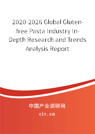 2020-2026 Global Gluten-free Pasta Industry In-Depth Research and Trends Analysis Report 2020-2026 Global Gluten-free Pasta Industry In-Depth Research and Trends Analysis Report