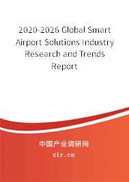 2020-2026 Global Smart Airport Solutions Industry Research and Trends Report 2020-2026 Global Smart Airport Solutions Industry Research and Trends Report