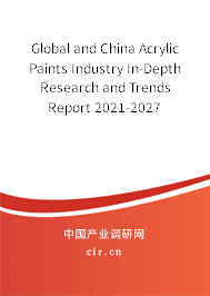 Global and China Acrylic Paints Industry In-Depth Research and Trends Report 2021-2027