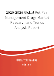 2020-2026 Global Pet Pain Management Drugs Market Research and Trends Analysis Report 2020-2026 Global Pet Pain Management Drugs Market Research and Trends Analysis Report