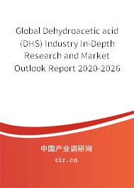 Global Dehydroacetic acid (DHS) Industry In-Depth Research and Market Outlook Report 2020-2026 Global Dehydroacetic acid (DHS) Industry In-Depth Research and Market Outlook Report 2020-2026