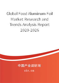 Global Food Aluminum Foil Market Research and Trends Analysis Report 2020-2026 Global Food Aluminum Foil Market Research and Trends Analysis Report 2020-2026