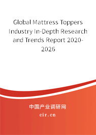 Global Mattress Toppers Industry In-Depth Research and Trends Report 2020-2026 Global Mattress Toppers Industry In-Depth Research and Trends Report 2020-2026