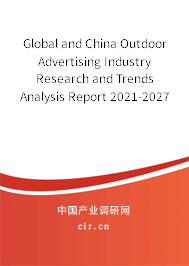 Global and China Outdoor Advertising Industry Research and Trends Analysis Report 2021-2027 Global and China Outdoor Advertising Industry Research and Trends Analysis Report 2021-2027