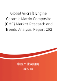 Global Aircraft Engine Ceramic Matrix Composite (CMC) Market Research and Trends Analysis Report 2020-2026 Global Aircraft Engine Ceramic Matrix Composite (CMC) Market Research and Trends Analysis Report 2020-2026