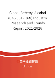 Global Behenyl Alcohol (CAS 661-19-8) Industry Research and Trends Report 2021-2026