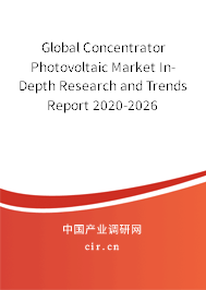 Global Concentrator Photovoltaic Market In-Depth Research and Trends Report 2020-2026