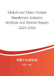 Global and China Motion Simulators Industry Analysis and Trends Report 2020-2026 Global and China Motion Simulators Industry Analysis and Trends Report 2020-2026