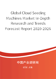 Global Cloud Seeding Machines Market In-Depth Research and Trends Forecast Report 2020-2026 Global Cloud Seeding Machines Market In-Depth Research and Trends Forecast Report 2020-2026