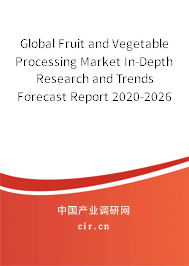 Global Fruit and Vegetable Processing Market In-Depth Research and Trends Forecast Report 2020-2026 Global Fruit and Vegetable Processing Market In-Depth Research and Trends Forecast Report 2020-2026