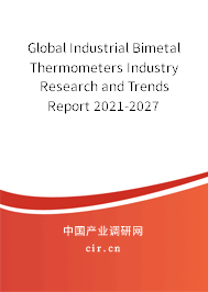 Global Industrial Bimetal Thermometers Industry Research and Trends Report 2021-2027