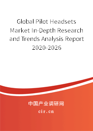 Global Pilot Headsets Market In-Depth Research and Trends Analysis Report 2020-2026 Global Pilot Headsets Market In-Depth Research and Trends Analysis Report 2020-2026