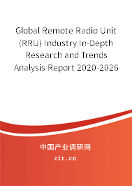 Global Remote Radio Unit (RRU) Industry In-Depth Research and Trends Analysis Report 2020-2026 Global Remote Radio Unit (RRU) Industry In-Depth Research and Trends Analysis Report 2020-2026