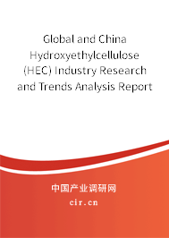 Global and China Hydroxyethylcellulose (HEC) Industry Research and Trends Analysis Report 2021-2027