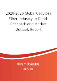 2020-2026 Global Cellulose Fiber Industry In-Depth Research and Market Outlook Report 2020-2026 Global Cellulose Fiber Industry In-Depth Research and Market Outlook Report